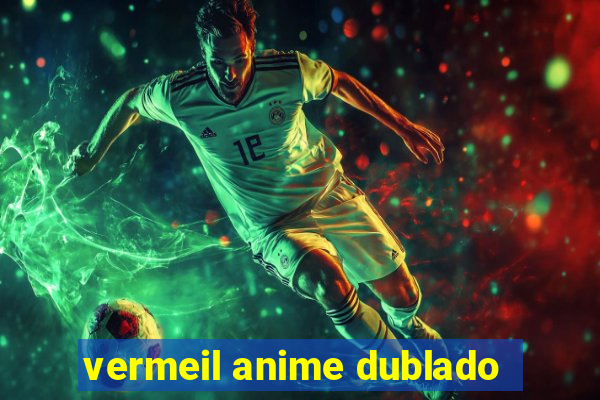 vermeil anime dublado